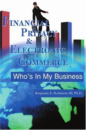 Cover for Benjamin E. Robinson III · Financial Privacy &amp; Electronic Commerce: Who's in My Business (Taschenbuch) (2000)