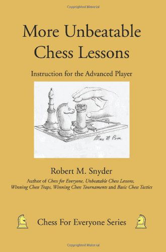 More Unbeatable Chess Lessons: Instruction for the Advanced Player - Robert Snyder - Livros - iUniverse, Inc. - 9780595453467 - 19 de junho de 2007