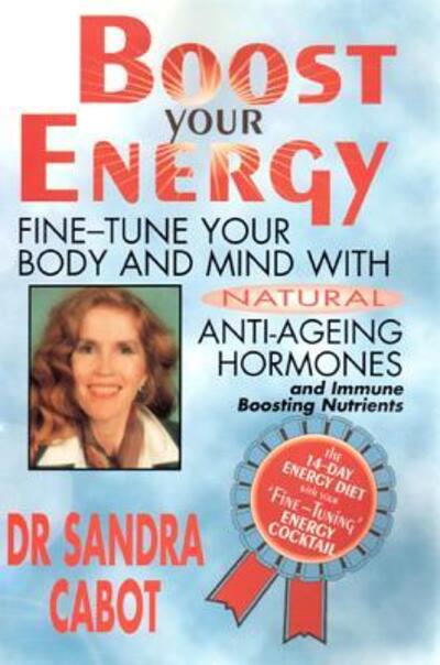 Cover for Sandra Cabot · Boost Your Energy: Fine-tune Your Body and Mind with Natural Anti-ageing Hormones and Immune Boosting Nutrients (Paperback Book) (2011)