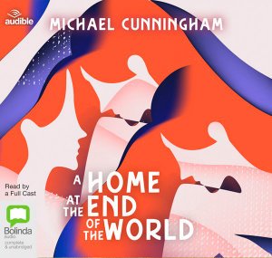 Cover for Michael Cunningham · A Home at the End of the World (Audiobook (CD)) [Unabridged edition] (2019)