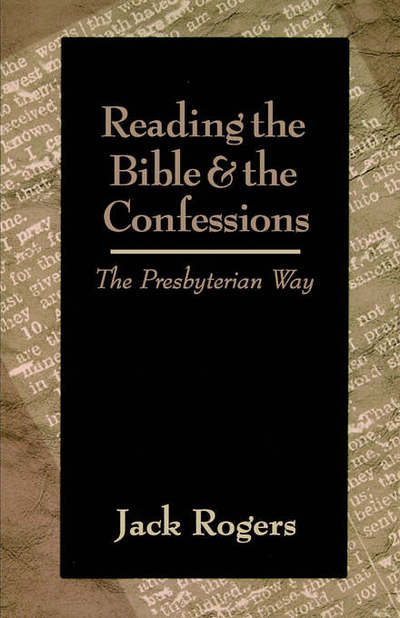 Reading the Bible and the Confessions: the Presbyterian Way - Jack Rogers - Livres - Geneva Press - 9780664500467 - 1 juin 1999