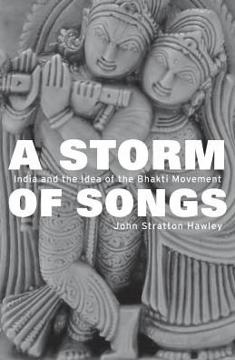 Cover for John Stratton Hawley · A Storm of Songs: India and the Idea of the Bhakti Movement (Hardcover Book) (2015)