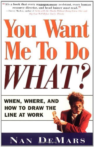 You Want Me to Do What: when Where and How to Draw the Line at Work - Nan Demars - Livros - Touchstone - 9780684850467 - 2 de abril de 1998