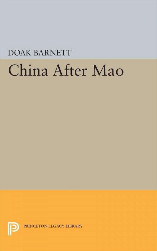 China After Mao - Princeton Legacy Library - A. Doak Barnett - Books - Princeton University Press - 9780691623467 - December 8, 2015