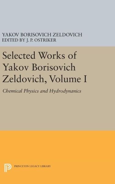 Cover for Yakov Borisovich Zeldovich · Selected Works of Yakov Borisovich Zeldovich, Volume I: Chemical Physics and Hydrodynamics - Princeton Legacy Library (Gebundenes Buch) (2016)