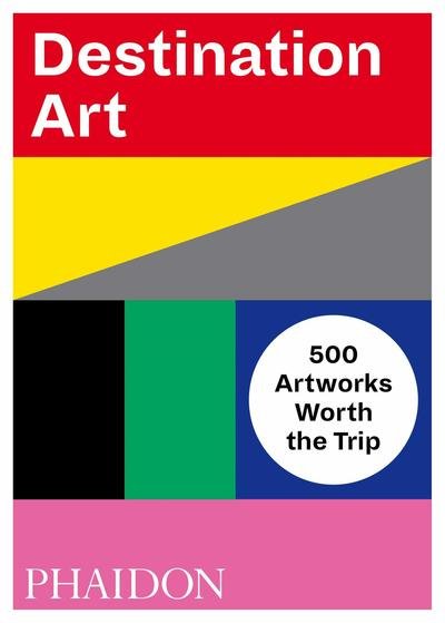 Cover for Phaidon Editors · Destination Art: 500 Artworks Worth the Trip (Paperback Book) (2018)