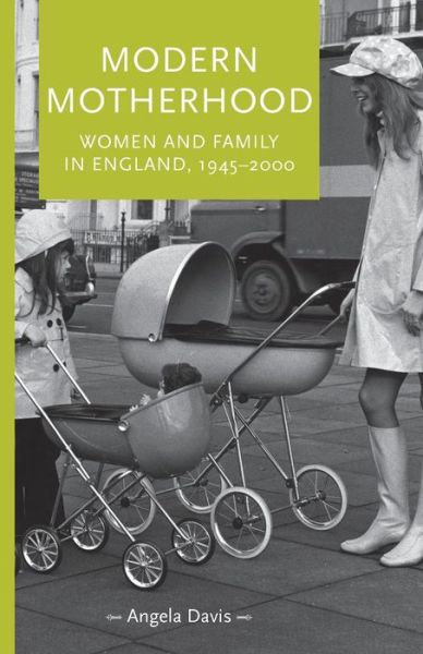 Cover for Angela Davis · Modern Motherhood: Women and Family in England, 1945–2000 - Gender in History (Paperback Book) (2014)