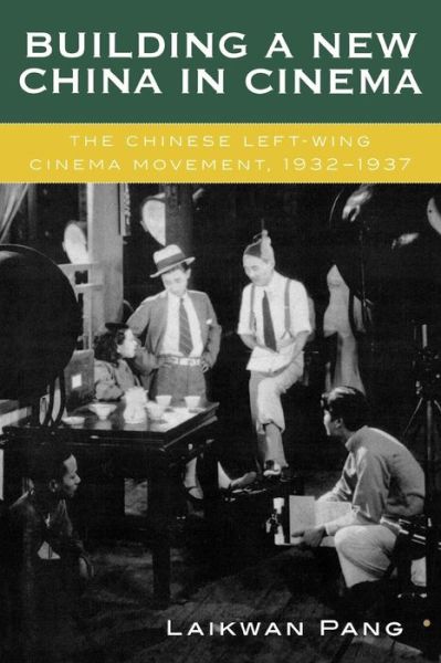 Cover for Laikwan Pang · Building a New China in Cinema: The Chinese Left-Wing Cinema Movement, 1932-1937 (Paperback Book) (2002)