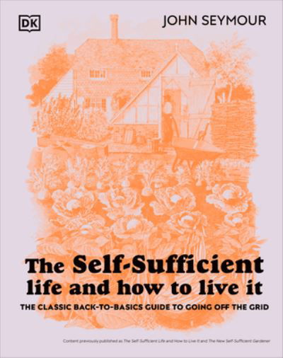 The Self-Sufficient Life and How to Live It - John Seymour - Boeken - DK - 9780744084467 - 12 december 2023