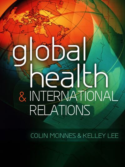 Cover for McInnes, Colin (Aberystwyth University) · Global Health and International Relations (Paperback Book) (2012)