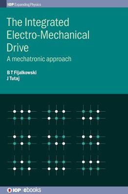 Cover for Fijalkowski, Professor Bogdan (Kracow University of Technology, Poland) · The Integrated Electro-Mechanical Drive: A mechatronic approach - IOP Expanding Physics (Gebundenes Buch) (2019)