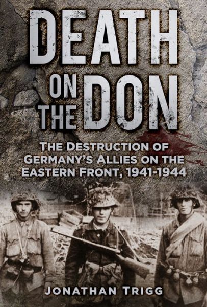 Cover for Jonathan Trigg · Death on the Don: The Destruction of Germany's Allies on the Eastern Front, 1941-44 (Paperback Book) (2017)