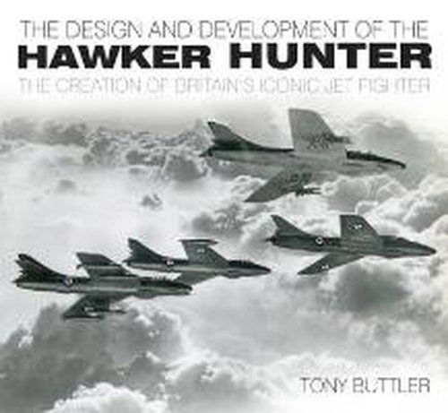 Cover for Tony Buttler · The Design and Development of the Hawker Hunter: The Creation of Britain's Iconic Jet Fighter (Paperback Book) (2014)