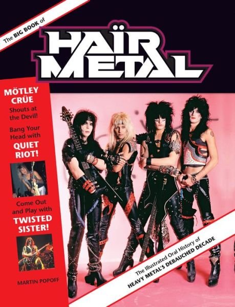 Cover for Martin Popoff · The Big Book of Hair Metal: The Illustrated Oral History of Heavy Metal's Debauched Decade (Innbunden bok) (2014)