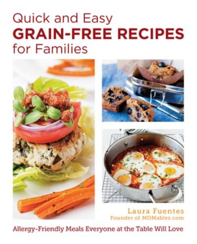 Cover for Laura Fuentes · Quick and Easy Grain-Free Recipes for Families: Allergy-Friendly Meals Everyone at the Table Will Love (Paperback Book) (2024)
