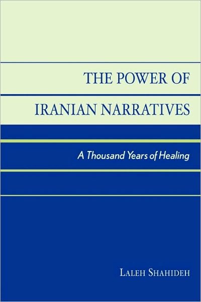 Cover for Laleh Shahideh · The Power of Iranian Narratives: A Thousand Years of Healing (Paperback Book) (2004)