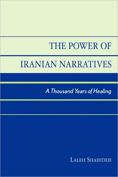 Cover for Laleh Shahideh · The Power of Iranian Narratives: A Thousand Years of Healing (Paperback Book) (2004)