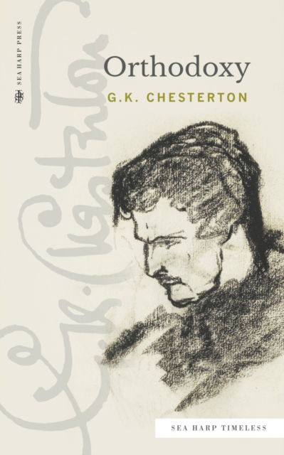 Orthodoxy (Sea Harp Timeless series) - G K Chesterton - Livros - Sea Harp Press - 9780768464467 - 12 de julho de 2022