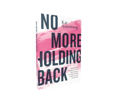 Cover for Kat Armstrong · No More Holding Back: Emboldening Women to Move Past Barriers, See Their Worth, and Serve God Everywhere (Paperback Book) (2019)