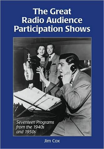 The Great Radio Audience Participation Shows: Seventeen Programs from the 1940s and 1950s - Jim Cox - Books - McFarland & Co Inc - 9780786440467 - November 13, 2008