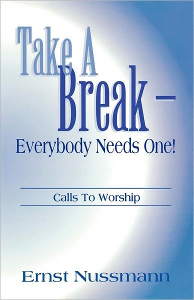 Cover for Ernst H. Nussmann · Take a break--everybody needs one! (Book) (2012)
