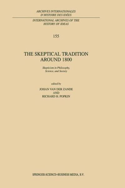 The Skeptical Tradition Around 1800: Skepticism in Philosophy, Science, and Society - International Archives of the History of Ideas / Archives Internationales d'Histoire des Idees - Johan Van Der Zande - Books - Springer - 9780792348467 - November 30, 1997