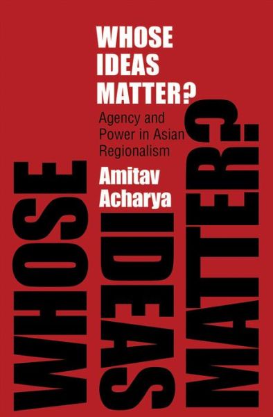 Whose Ideas Matter? - Amitav Acharya - Książki - Cornell University Press - 9780801459467 - 22 lipca 2011