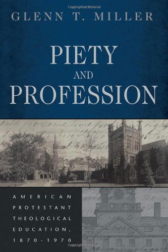 Cover for Glenn T. Miller · Piety and Profession: American Protestant Theological Education, 1870-1970 (Paperback Book) (2007)