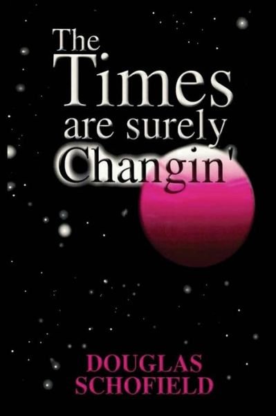 Cover for Douglas F. Schofield · The Times Are Surely Changin' (Pocketbok) (2023)