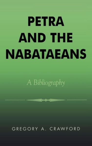 Petra and the Nabataeans: A Bibliography - ATLA Bibliography Series - Gregory A. Crawford - Books - Scarecrow Press - 9780810848467 - August 11, 2003