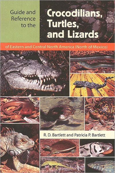 Guide and Reference to the Crocodilians, Turtles, and Lizards of Eastern and Central North America (North of Mexico) - R. D. Bartlett - Books - University Press of Florida - 9780813029467 - October 17, 2006