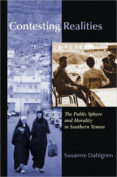Cover for Susanne Dahlgren · Contesting Realities: The Public Sphere and Morality in Southern Yemen - Gender, Culture, and Politics in the Middle East (Gebundenes Buch) (2010)