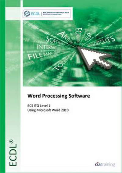 Cover for CiA Training Ltd. · ECDL Word Processing Software Using Word 2010 (BCS ITQ Level 1) (Spiral Book) (2013)