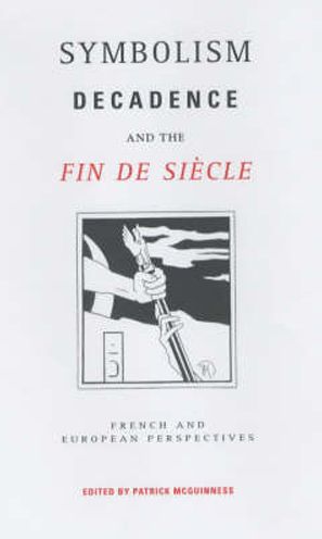 Cover for Symbolism, Decadence and the Fin de Siecle: French and European Perspectives (Hardcover Book) (2000)