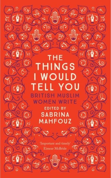 Cover for Mahfouz, Sabrina (Ed) · The Things I Would Tell You: British Muslim Women Write (Pocketbok) (2017)