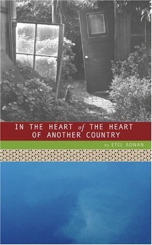 In the Heart of the Heart of Another Country - Etel Adnan - Books - City Lights Books - 9780872864467 - September 15, 2005