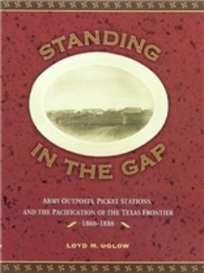 Cover for Loyd M. Uglow · Standing in the Gap: Subposts, Minor Posts, and Picket Stations on the Texas Frontier (Hardcover Book) (2001)