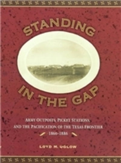 Cover for Loyd M. Uglow · Standing in the Gap: Subposts, Minor Posts, and Picket Stations on the Texas Frontier (Hardcover Book) (2001)