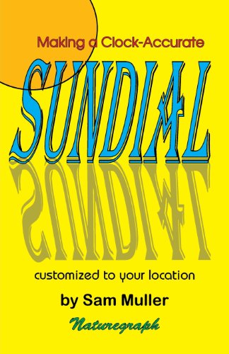 Making a Clock-accurate Sundial Customized to Your Location (For the Northern Hemisphere) - Sam Muller - Boeken - Naturegraph Publishers, Inc. - 9780879612467 - 16 september 1997