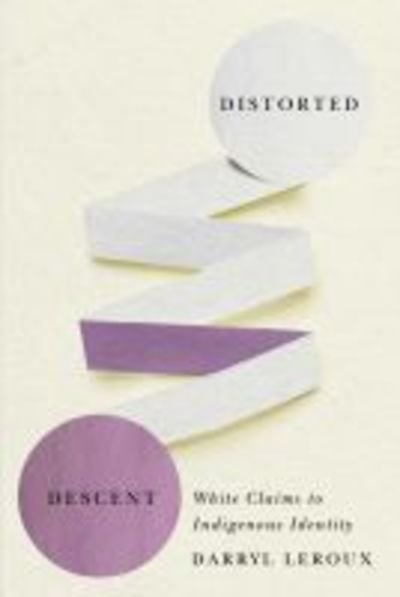 Cover for Darryl Leroux · Distorted Descent: White Claims to Indigenous Identity (Paperback Book) (2019)