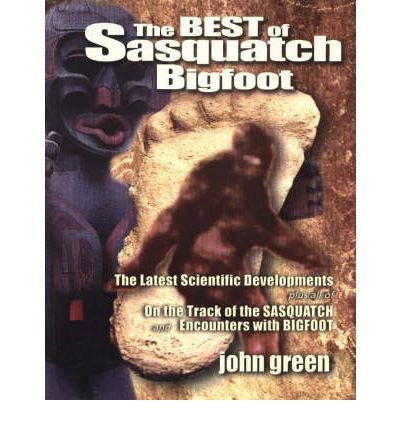 Best of Sasquatch Bigfoot: The Latest Scientific Developments Plus all of On the Track of the Sasquatch & Encounters with Bigfoot - John Green - Bøger - Hancock House Publishers Ltd ,Canada - 9780888395467 - 13. juli 2004