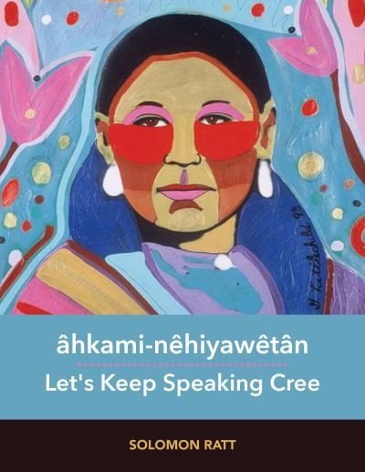 Cover for Solomon Ratt · Ahkami-nehiyawetan: Let's Keep Speaking Cree (Spiralbuch) (2022)