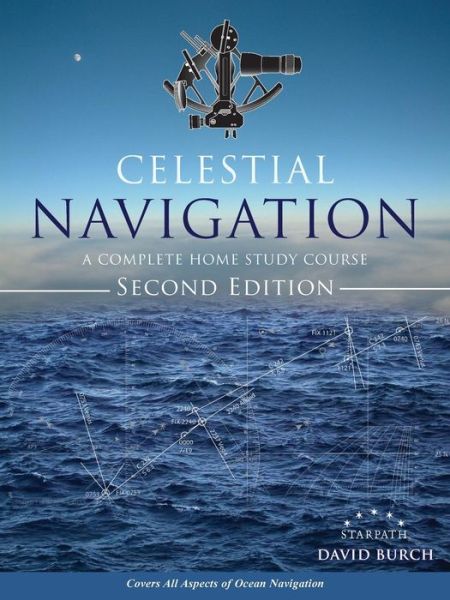 Celestial Navigation: A Complete Home Study Course, Second Edition - Burch, David (Griffith University Queensland) - Books - Starpath Publications - 9780914025467 - March 11, 2015