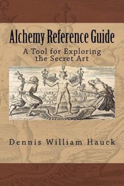 Cover for Dennis William Hauck · Alchemy Reference Guide : A Tool for Exploring the Secret Art (Paperback Book) (2011)