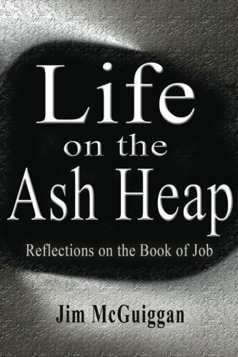 Life on the Ash Heap: Reflections on the Book of Job - Jim Mcguiggan - Kirjat - Weaver Publications - 9780977338467 - tiistai 24. toukokuuta 2011