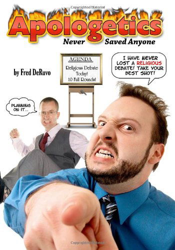 Apologetics Never Saved Anyone - Fred Deruvo - Böcker - Study-Grow-Know - 9780977424467 - 9 november 2009