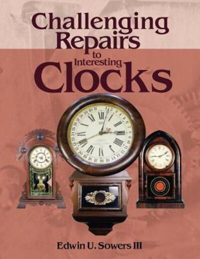 Cover for Edwin U Sowers · Challenging Repairs to Interesting Clocks (Paperback Book) (2012)