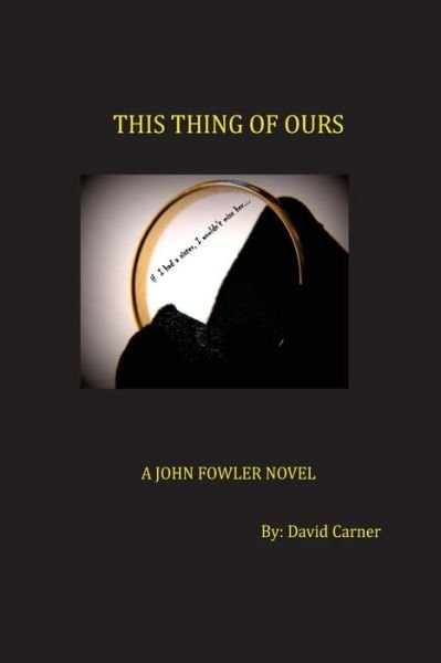 David Carner · This Thing of Ours: a John Fowler Novel (Paperback Book) (2012)