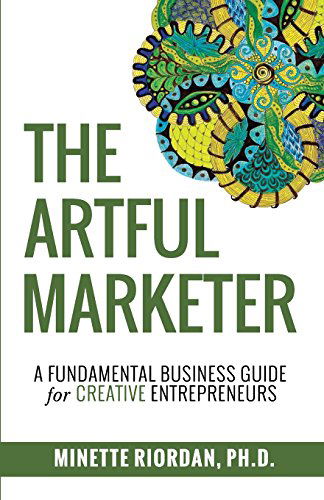 The Artful Marketer:: a Fundamental Business Guide for Creative Entrepreneurs - Minette Riordan - Books - Crescendo Publishing LLC - 9780990997467 - January 10, 2015