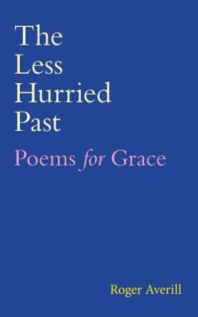 Cover for Roger Averill · The Less Hurried Past: Poems for Grace (Pocketbok) (2019)